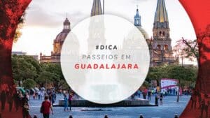 Passeios em Guadalajara, México: o que fazer e onde ir