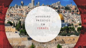 Passeios em Israel: tours guiados e atrações imperdíveis