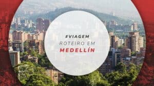 Roteiro em Medellín: o que fazer em 3 dias de viagem