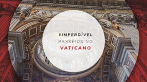 Passeios no Vaticano: ingressos sem fila e dicas de tours