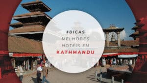 Hotéis em Kathmandu: onde se hospedar na capital do Nepal