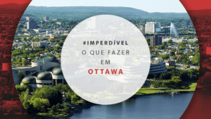 O que fazer em Ottawa: melhores atrações e dicas de roteiro