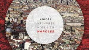 Hotéis em Nápoles: dicas dos melhores e bem localizados