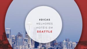 Hotéis em Seattle: mais baratos, melhores e bem localizados