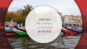 Hotéis em Aveiro: mais baratos, melhores e bem localizados