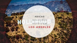 Hotéis em Los Angeles: dicas de bons e bem localizados