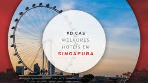 Hotéis em Singapura: dicas de bons, baratos e bem localizados