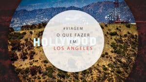 O que fazer em Los Angeles: melhores atrações para o roteiro