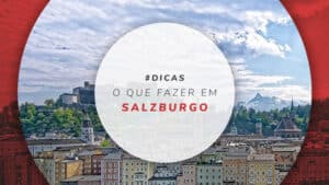 O que fazer em Salzburgo: melhores atrações para o roteiro