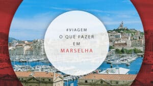 O que fazer em Marselha, França: dicas entre 1 e 2 dias