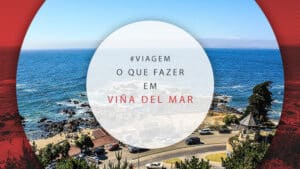 O que fazer em Viña del Mar: dicas de atrações e passeios