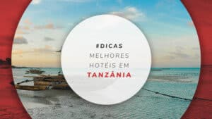 Hotéis na Tanzânia: de Zanzibar a hospedagens para safáris