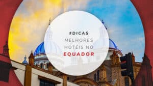 Hotéis no Equador: opções baratas, bem localizadas e de luxo