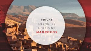 Hotéis no Marrocos: 17 hospedagens no deserto, riads e de luxo