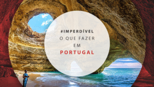 O que fazer em Portugal: 7 lugares imperdíveis para conhecer