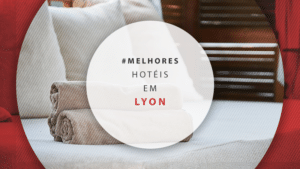 Hotéis em Lyon: melhores hospedagens com ótimos preços