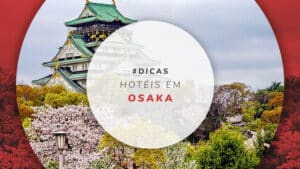 Hotéis em Osaka: melhores opções do barato ao luxo 5 estrelas