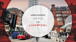 Hotéis em Liverpool: os melhores com localizações incríveis