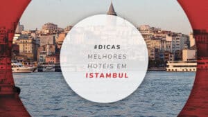 Hotéis em Istambul: melhores, mais baratos e bem localizados