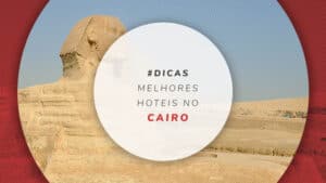 Hotéis no Cairo: melhores, mais baratos e bem localizados