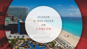 O que fazer em Cancún: atrações e tours na cidade mexicana