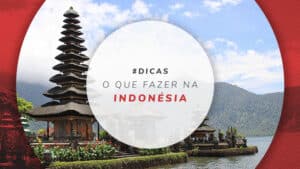 O que fazer na Indonésia: passeios e dicas de destinos
