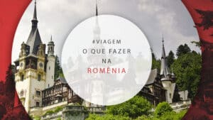 O que fazer na Romênia: dicas de atrações e tours  para 7 dias