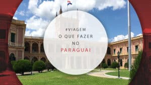 O que fazer no Paraguai: dicas para 3 dias, além das compras