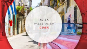 Passeios em Cuba: principais atrativos turísticos do país