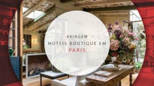 Hotéis boutique em Paris: 12 hospedagens charmosas e únicas