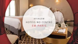 Hotéis no centro de Paris: 15 melhores pertinho dos atrativos