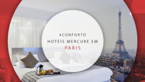 Hotéis Mercure em Paris: 15 hospedagens super confortáveis
