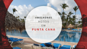 Hotéis em Punta Cana: melhores com tudo incluso e boas notas
