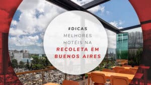 15 hotéis na Recoleta: o bairro mais charmoso de Buenos Aires