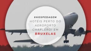 11 bons hotéis perto do aeroporto Charleroi de Bruxelas (CRL)