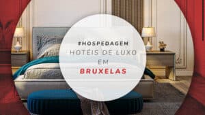 Hotéis luxuosos em Bruxelas: 21 opções na capital da Bélgica