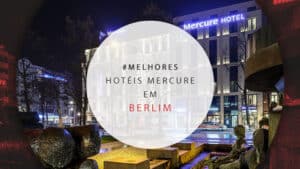 Hotéis Mercure em Berlim: 7 com as melhores localizações