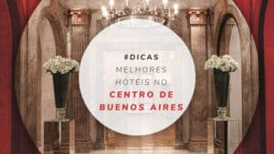 Hotéis no centro de Buenos Aires: as 15 melhores opções