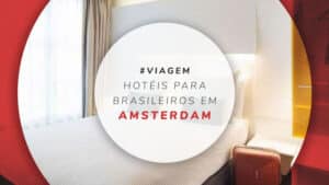 Hotéis para brasileiros em Amsterdam: 10 melhores e preferidos