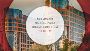 Hotéis para brasileiros em Berlim: 10 melhores localizações