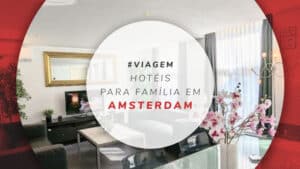 12 hotéis para família em Amsterdam espaçosos e indicados
