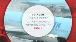 10 melhores hotéis próximos do aeroporto Incheon de Seul – ICN