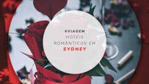 Hotéis românticos em Sydney: 15 opções para lua de mel