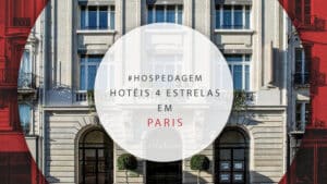 Hotéis 4 estrelas em Paris: 12 hospedagens super confortáveis
