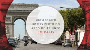 Hotéis próximos do Arco do Triunfo em Paris: 14 opções incríveis