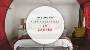 Hotéis 3 estrelas em Zagreb: 11 dicas para se hospedar barato