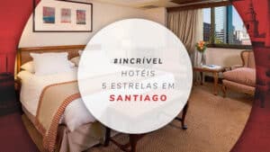 Hotéis 5 estrelas em Santiago: 12 hospedagens super confortáveis