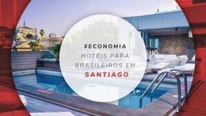 Hotéis para brasileiros em Santiago: economia e conforto no Chile