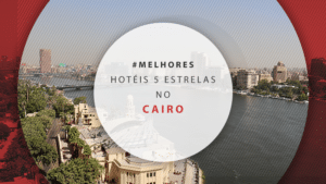 Hotéis 5 estrelas no Cairo: 12 dicas para se hospedar super bem