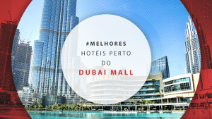 Hotéis perto do Dubai Mall: os 11 melhor avaliados